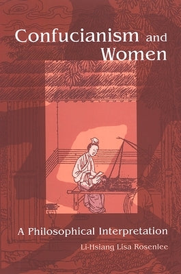 Confucianism and Women: A Philosophical Interpretation by Rosenlee, Li-Hsiang Lisa