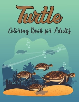 Turtle Coloring Book for Adults: Really Relaxing Coloring Book Gift for Turtle Lovers by Elite Press House
