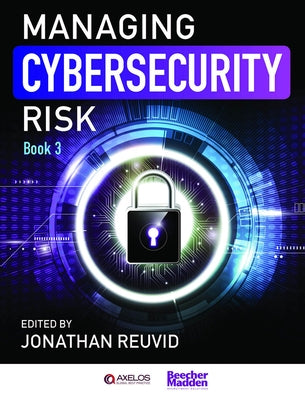 Managing Cybersecurity Risk: Book 3 by Reuvid, Jonathan