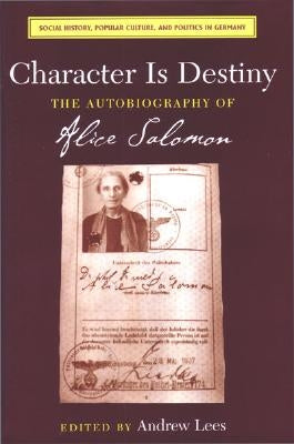 Character Is Destiny: The Autobiography of Alice Salomon by Lees, Andrew