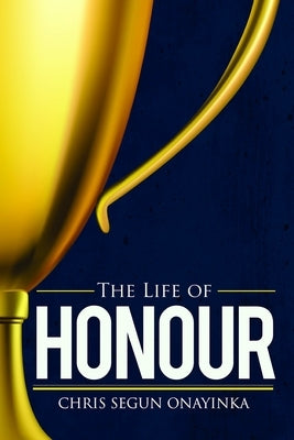 Life of Honour by Onayinka, Chris Segun