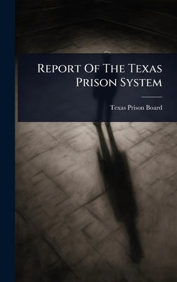 Report Of The Texas Prison System by Board, Texas Prison