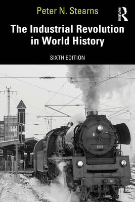 The Industrial Revolution in World History by Stearns, Peter N.