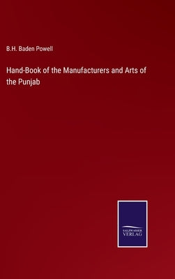 Hand-Book of the Manufacturers and Arts of the Punjab by Powell, B. H. Baden
