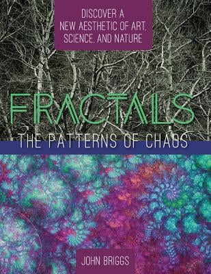 Fractals: The Patterns of Chaos: Discovering a New Aesthetic of Art, Science, and Nature (A Touchstone Book) by Briggs, John