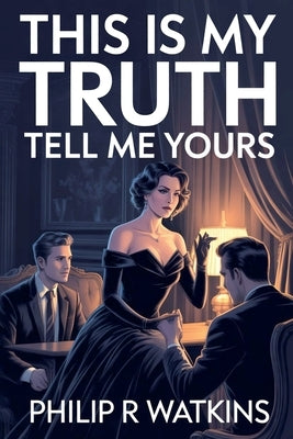 This Is My Truth, Tell Me Yours by Watkins, Philip R.