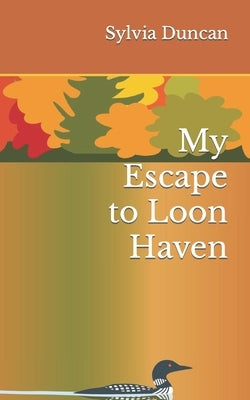 My Escape to Loon Haven by Duncan, Sylvia