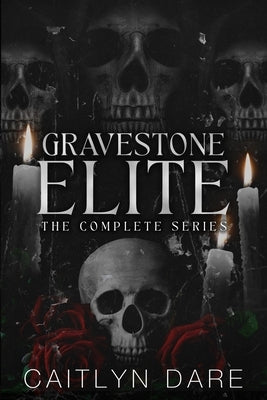 Gravestone Elite: A Dark Bully Romance by Dare, Caitlyn