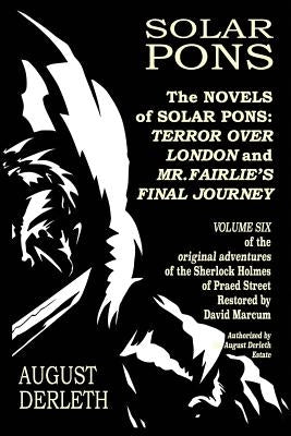 The Novels of Solar Pons: Terror Over London and Mr. Fairlie's Final Journey by Marcum, David