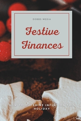 Festive Finances: How to Outshine Inflation This Holiday by Media, Dobbs