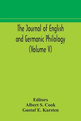 The Journal Of English And Germanic Philology (Volume V) by Albert S Cook