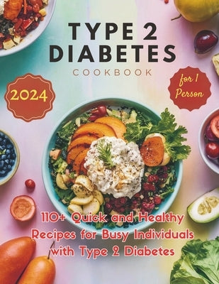 Type 2 Diabetes Cookbook for 1 Person: 110+ Quick and Healthy Recipes for Busy Individuals with Type 2 Diabetes by Georg, Heinz