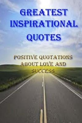 Greatest Inspirational Quotes: Positive Quotations about Love and Success: If Speech Is Silver, Than Silence Is Gold by Kochar, Umang