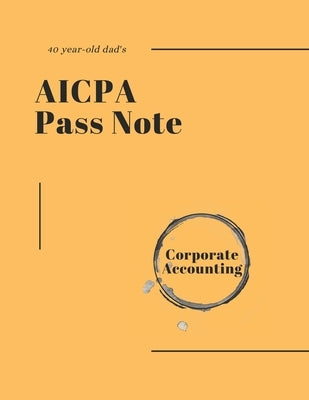 40-year-old dad's AICPA Pass note - Corporate Accounting by Academy, Hans Professional