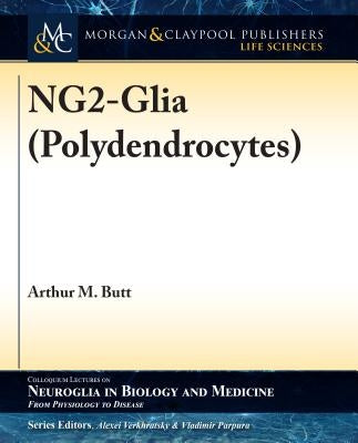 NG2-Glia (Polydendrocytes) by Butt, Arthur M.