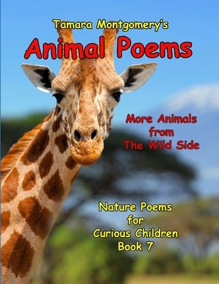 Animal Poems: More Animals from the Wild Side: Nature Poems for Curious Children, Book 7 by Montgomery, Tamara