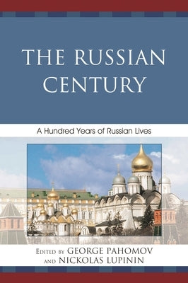 Russian Century: A Hundred Years of Russian Lives by Pahomov, George