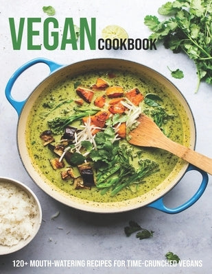 Vegan Cookbook: 120+ Mouth-Watering Recipes For Time-Crunched vegans by Tra, Vuanh Nguye