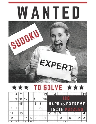 Sudoku Expert Wanted!: To Solve 100 Hard to Extreme Mega Sudoku Puzzles in One 16x16 Sudoku Puzzle Per Page Format by Puzzlestoria
