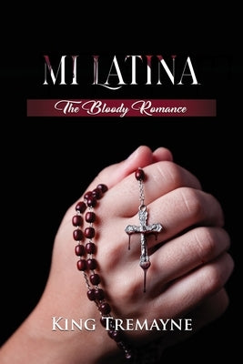 Mi Latina: The Bloody Romance by Tremayne, King
