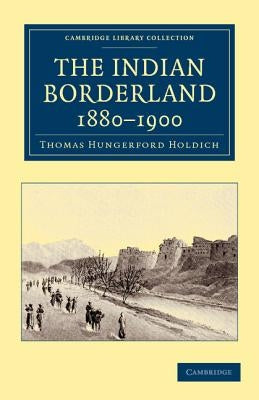 The Indian Borderland, 1880-1900 by Holdich, Thomas Hungerford