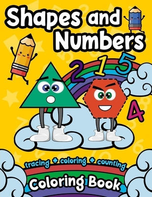 Shapes And Numbers Coloring Book: Tracing, Coloring And counting coloring and activity Book for toddlers, kindergarteners & Kids - Fun Preschool & Kin by Coloring, Uny