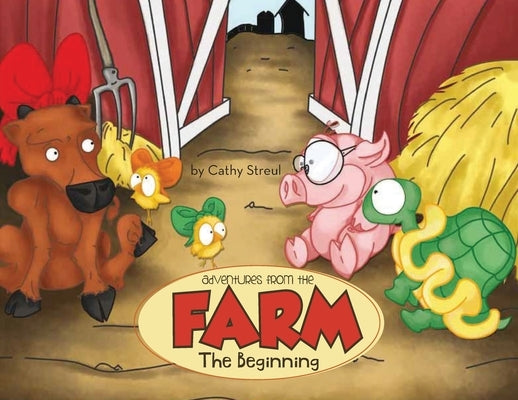 Adventures from the Farm: The Beginning by Cathy, Streul
