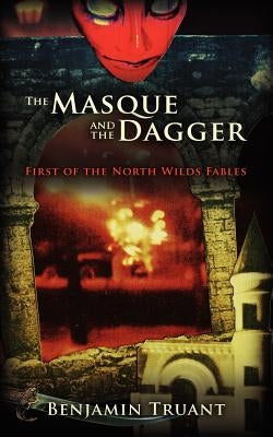The Masque and the Dagger: First of the North Wilds Fables by Truant, Benjamin