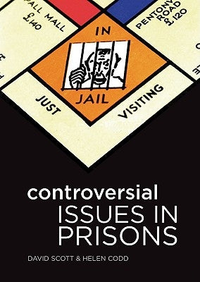 Controversial Issues in Prisons by Scott, David