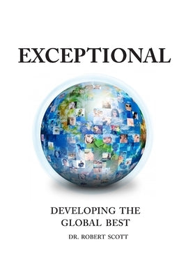Exceptional- Developing the Global Best by Scott, Robert