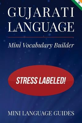 Gujarati Language Mini Vocabulary Builder: Stress Labeled! by Language Guides, Mini