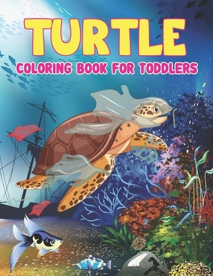 Turtle Coloring Book Toddlers: Turtle Coloring Book - Coloring Toy Gifts for Toddlers, Kids or Adult Relaxation, Turtle coloring book for kids ages 4 by Publisher, Preschooler Book