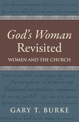 God's Woman Revisited: Women and the Church by Burke, Gary T.