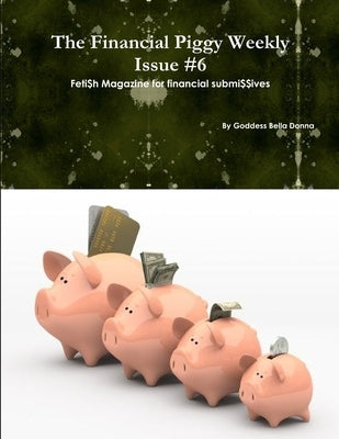 The Financial Piggy Weekly Issue #6 by Bella Donna, Goddess
