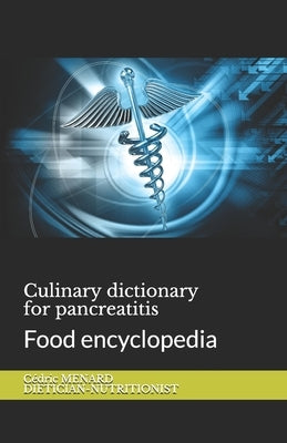 Culinary dictionary for pancreatitis: Food encyclopedia by Menard, Cédric