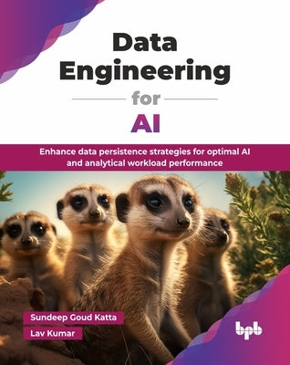 Data Engineering for AI: Enhance data persistence strategies for optimal AI and analytical workload performance (English Edition) by Goud Katta, Sundeep