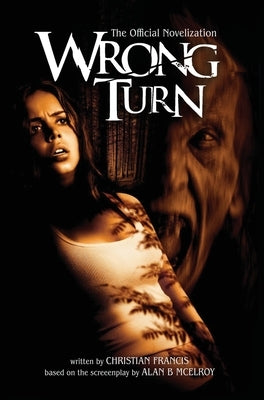 Wrong Turn: The Official Novelization by Francis, Christian
