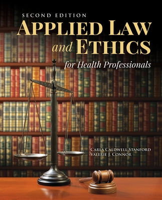Applied Law & Ethics for Health Professionals with Navigate 2 Scenario for Health Care Ethics: . by Stanford, Carla Caldwell