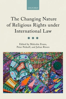 Changing Nature of Religious Rights Under International Law by Evans, Malcolm