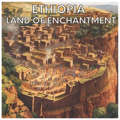 Ethiopia: Land of Enchantment by Braxton, Ethan