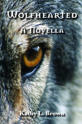 Wolfhearted: A Novella by Brown, Kathy L.