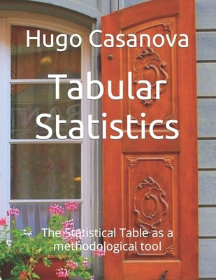 Tabular Statistics: The Statistical Table as a methodological tool by Casanova L., Hugo D.