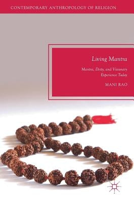 Living Mantra: Mantra, Deity, and Visionary Experience Today by Rao, Mani