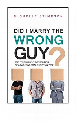 Did I Marry the Wrong Guy?: And Other Silent Ponderings of a Fairly Normal Christian Woman by Chester, Michelle