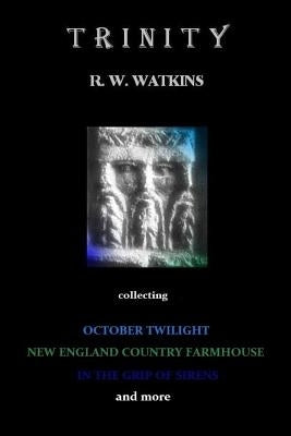 Trinity: collecting October Twilight, New England Country Farmhouse, In The Grip of Sirens and more by Watkins, R. W.