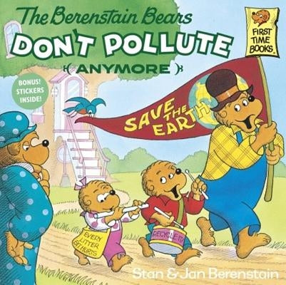The Berenstain Bears Don't Pollute (Anymore) by Berenstain, Stan And Jan Berenstain