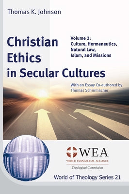 Christian Ethics in Secular Cultures, Volume 2 by Johnson, Thomas K.