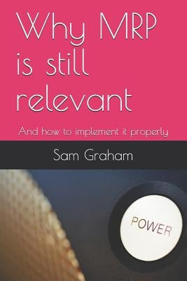 Why MRP is still relevant: And how to implement it properly by Graham, Sam