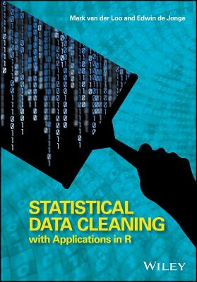 Statistical Data Cleaning with Applications in R by Van Der Loo, Mark