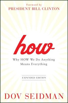 How: Why How We Do Anything Means Everything by Seidman, Dov